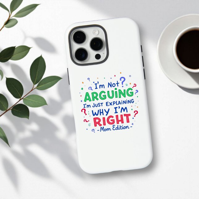 I’m Not Arguing, I’m Right | Funny Mother's Day Case-Mate iPhone Case (Creator Uploaded)