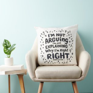 I’m Not Arguing, I’m Right Hilarious Mum Gift Cushion