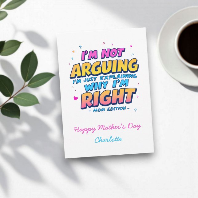 I’m Not Arguing, I'm Right | Funny Mother's Day Card (Creator Uploaded)
