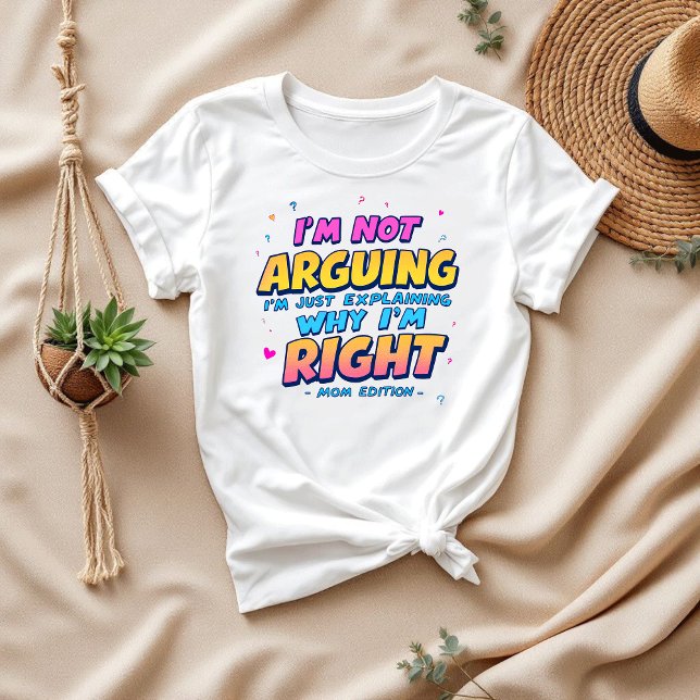 I’m Not Arguing, Just Right | Funny Mum Life T-Shirt (Creator Uploaded)