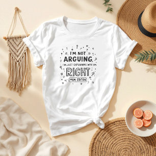 I’m Not Arguing Sarcastic Quote Funny Mum T-Shirt