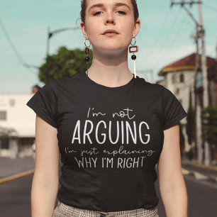 I’m Not Arguing T-Shirt