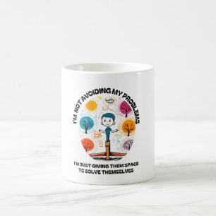 I’M NOT AVOIDING MY PROBLEMS… COFFEE MUG