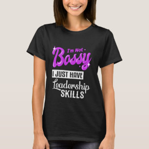 I M Not Bossy I Have Leadership Skills Funny Girl  T-Shirt