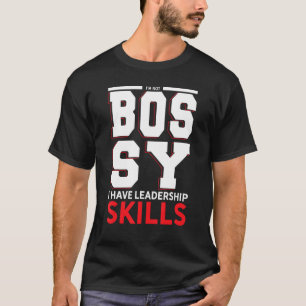 I m Not Bossy I Have Leadership Skills T-Shirt