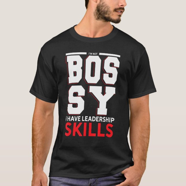 I m Not Bossy I Have Leadership Skills T-Shirt (Front)