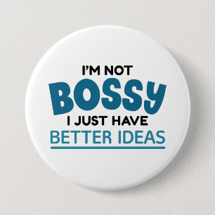 I’m Not Bossy I Just Have Better Ideas 7.5 Cm Round Badge