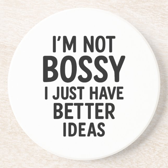 “I’m Not Bossy, I Just Have Better Ideas” Coaster (Front)