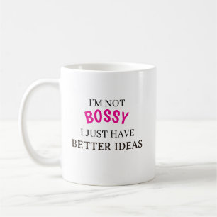 I’m Not Bossy I Just Have Better Ideas Coffee Mug