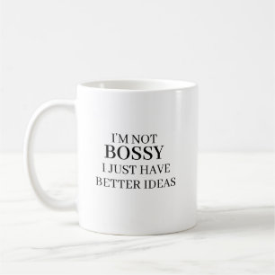 I’m Not Bossy I Just Have Better Ideas Coffee Mug 