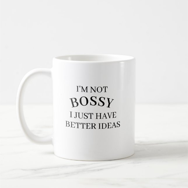 I’m Not Bossy I Just Have Better Ideas Coffee Mug  (Left)