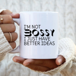 I’m Not Bossy I Just Have Better Ideas Coffee Mug