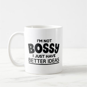 I’m Not Bossy I Just Have Better Ideas Coffee Mug