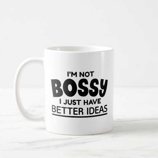 I’m Not Bossy I Just Have Better Ideas Coffee Mug (Left)