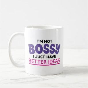 I’m Not Bossy I Just Have Better Ideas Coffee Mug