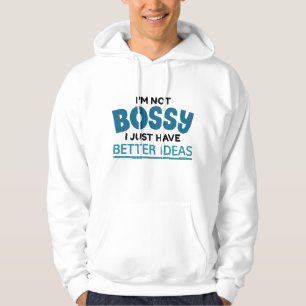 I’m Not Bossy I Just Have Better Ideas Hoodie