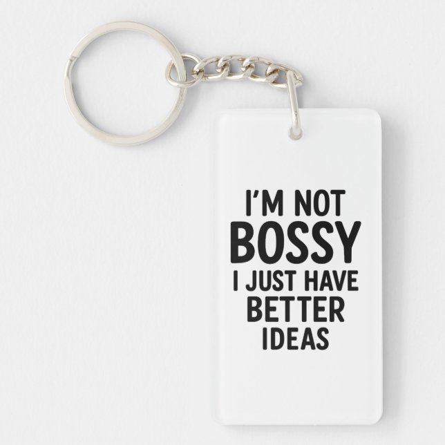 “I’m Not Bossy, I Just Have Better Ideas” Hoodie Key Ring (Front)