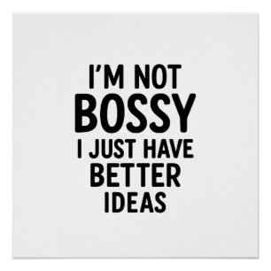“I’m Not Bossy, I Just Have Better Ideas” Mat Poster