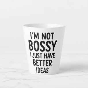 “I’m Not Bossy, I Just Have Better Ideas” Mug