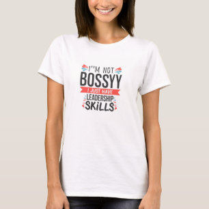 i.m not bossy i just have leadership skills T-Shirt