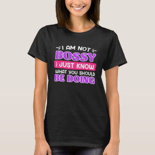 I m not Bossy I just know what you should be doing T-Shirt