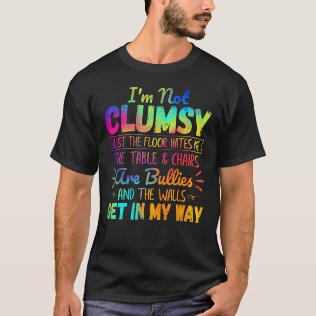 I m Not Clumsy  People Saying Sarcastic Men Women  T-Shirt (Front)