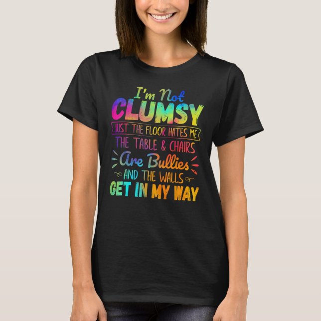 I m Not Clumsy  People Saying Sarcastic Men Women  T-Shirt (Front)