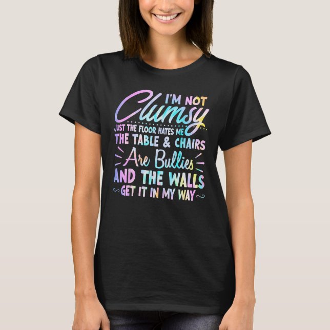 I m Not Clumsy  People Saying Sarcastic Men Women T-Shirt (Front)
