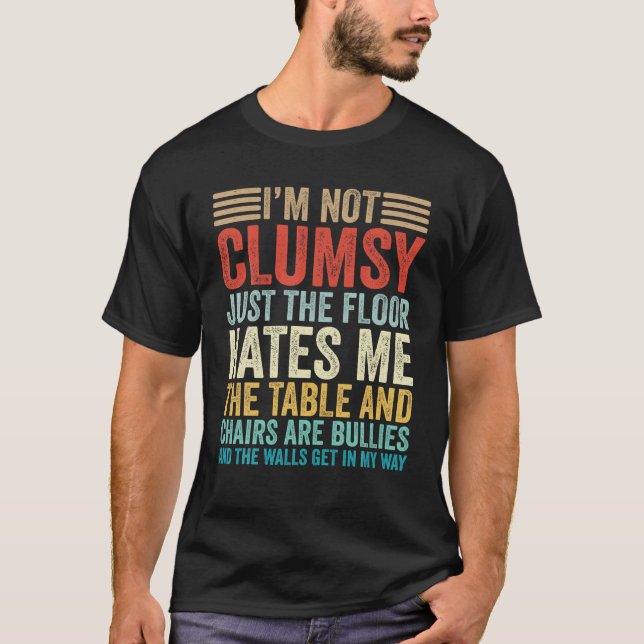 I m Not Clumsy Sarcastic Women Men Adult Humour Fu T-Shirt (Front)