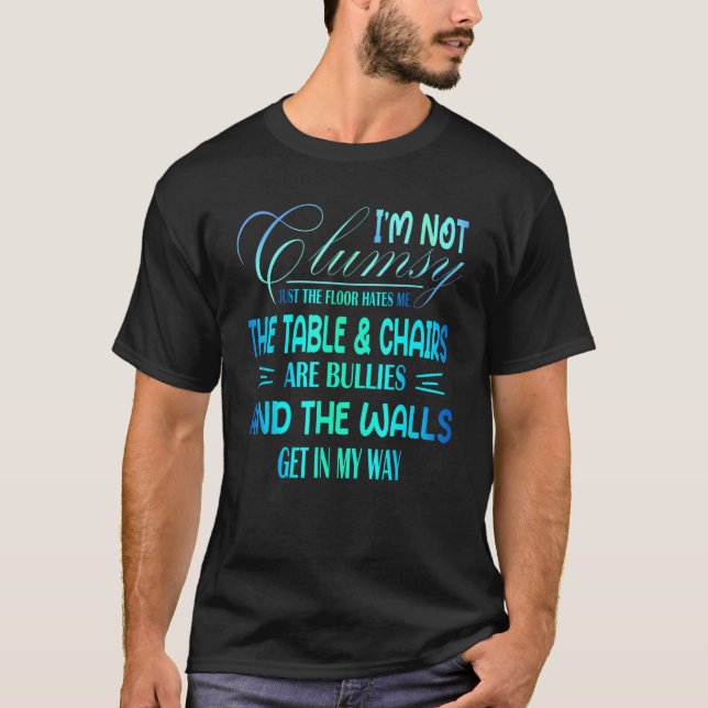 I m Not Clumsy Sarcastic Women Men Boys  Saying T-Shirt (Front)