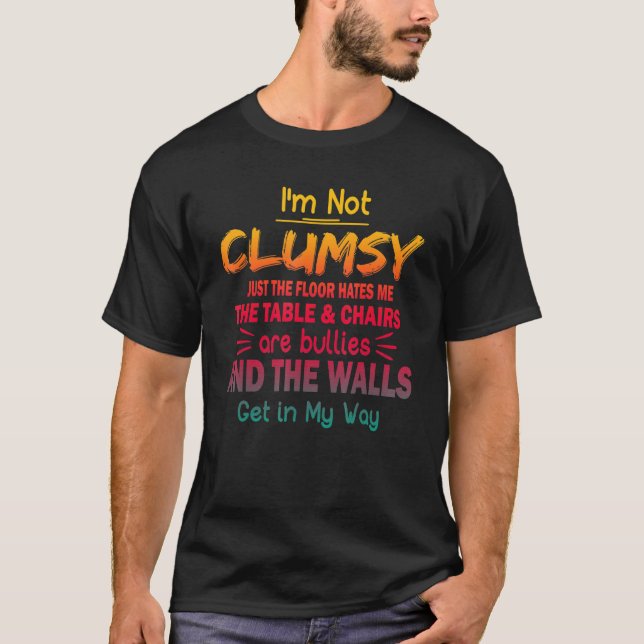 I M Not Clumsy Sayings Sarcastic Men Women Boys Gi T-Shirt (Front)