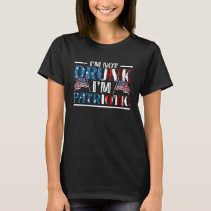 I m Not Drunk I m Patriotic America USA Flag 4th O T-Shirt