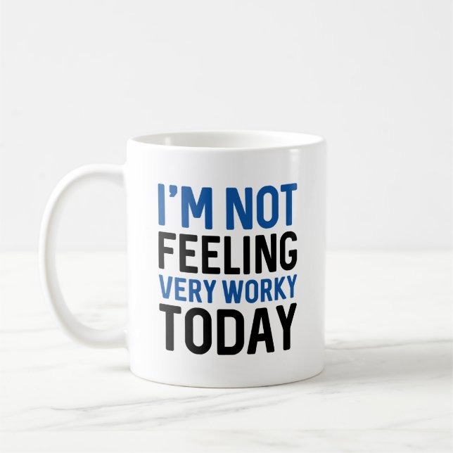 I’m Not Feeling Very Worky Today Coffee Mug (Left)
