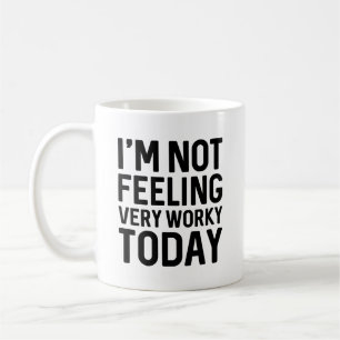 I’m Not Feeling Very Worky Today Coffee Mug