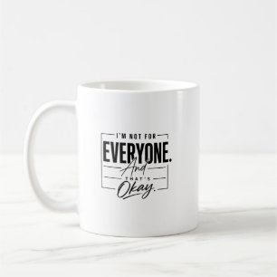 I’m Not for Everyone and That’s Okay Quote Minimal Coffee Mug