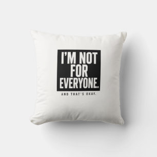 I’m Not for Everyone – Bold Black & White Typograp Cushion