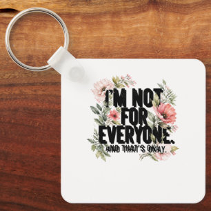 I’m Not for Everyone – Floral Feminine Typography Key Ring