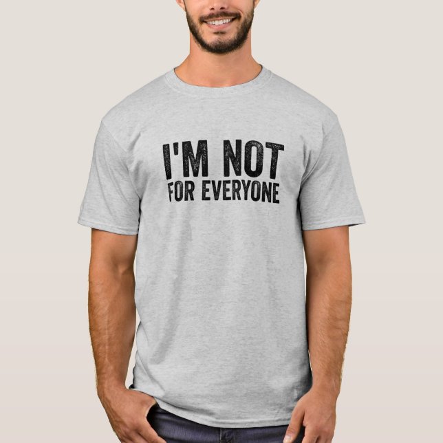 I’m Not for Everyone, funny antisocial t-shirts (Front)