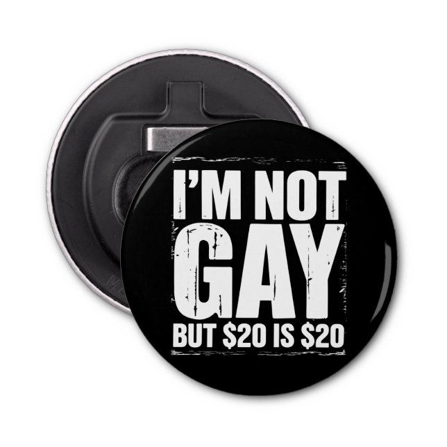 I’m Not Gay But $20 is $20 Funny LGBTQ Bottle Opener (Front)