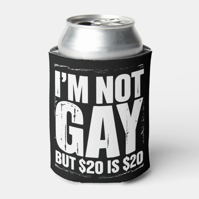 I’m Not Gay But $20 is $20 Funny LGBTQ Can Cooler (Can Front)