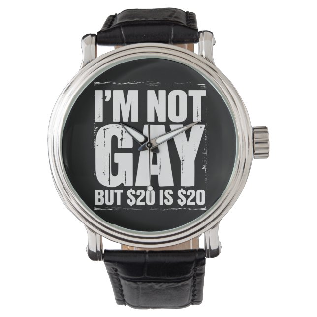 I’m Not Gay But $20 is $20 Funny LGBTQ Watch (Front)