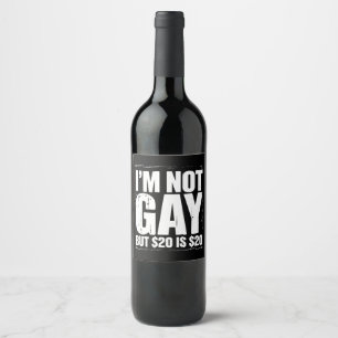 I’m Not Gay But $20 is $20 Funny LGBTQ Wine Label