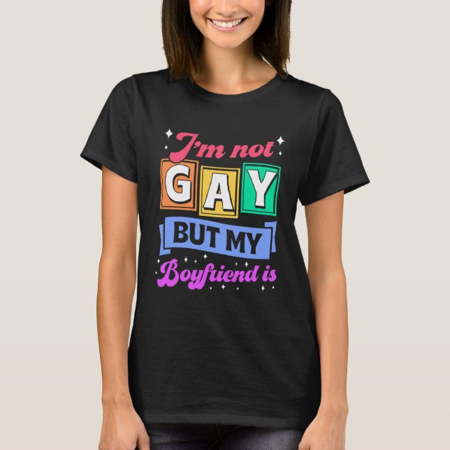 I m Not Gay But My Boyfriend Is  Coming Out Queer  T-Shirt (Front)