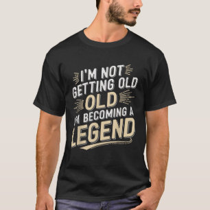 I m Not Getting Old I m Becoming A Legend Retro Ap T-Shirt