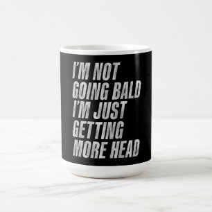 I’m Not Going Bald I’m Just Getting More Head Coffee Mug