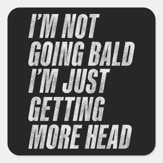 I’m Not Going Bald I’m Just Getting More Head Square Sticker (Front)