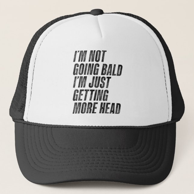 I’m Not Going Bald I’m Just Getting More Head Trucker Hat (Front)