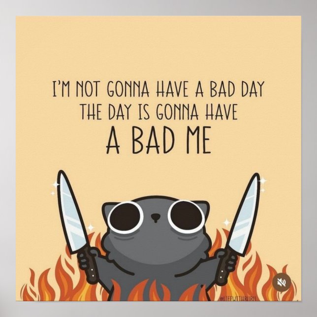 I’m Not Gonna Have a Bad Day – Funny Motivational  Poster (Front)