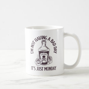I’m not having a bad day - It’s just Monday Coffee Mug