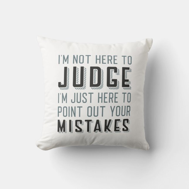 I’m Not Here To Judge Cushion (Front)